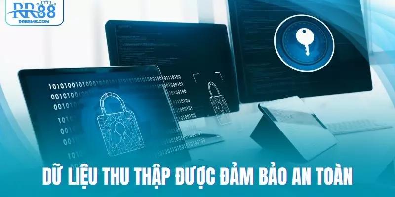 Dữ liệu thu thập đều được đảm bảo an toàn