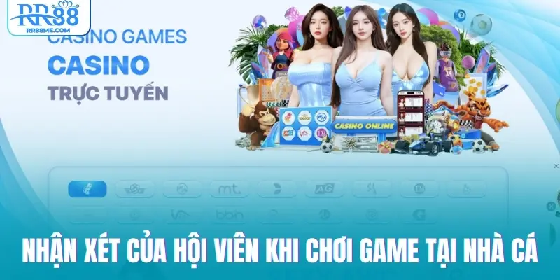 Nhận xét của hội viên khi chơi game tại nhà cái